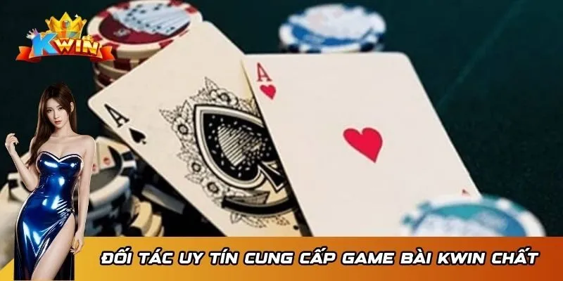 Game bài 1 Đối tác uy tín cung cấp game bài KWIN chất
