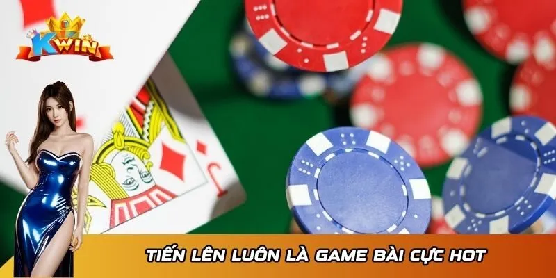 Tiến Lên luôn là game bài cực hot